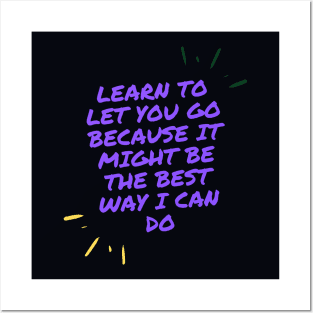 learn to let you go because it might be the best way I can do Posters and Art